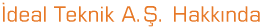 �deal Teknik A.�. Hakk�nda